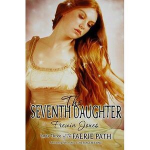 The Faerie Path #3: The Seventh Daughter -- Frewin Jones